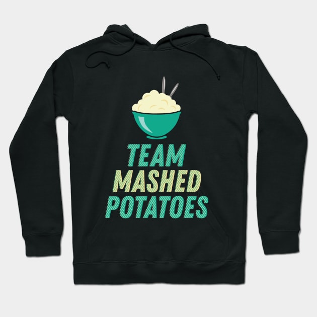 Team Mashed Potatoes - Funny Thanksgiving Dinner Shirt Hoodie by BKFMerch